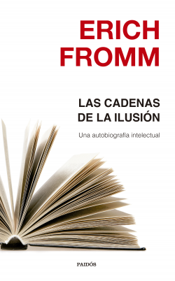 Las cadenas de la ilusión - Erich Fromm