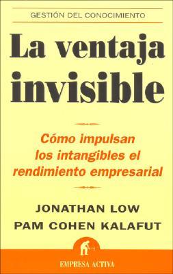 La ventaja invisible: Cómo impulsan los intangibles el rendimiento empresarial - Jonathan Low & Pam Cohen Kalafut