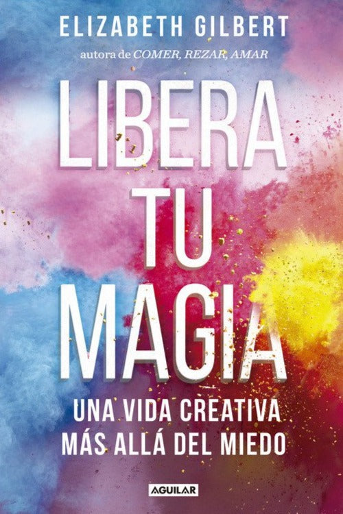 Libera tu magia - Elizabeth Gilbert