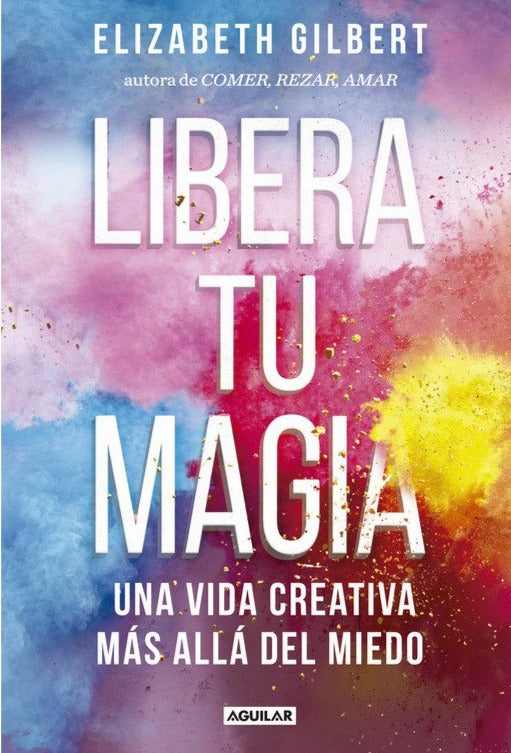 Libera tu magia - Elizabeth Gilbert