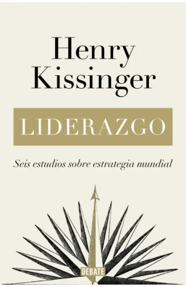 Liderazgo (Seis estudios sobre estrategia mundial) -  Henry Kissinger