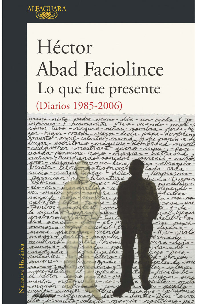 Lo que fue presente - Héctor Abad Faciolince