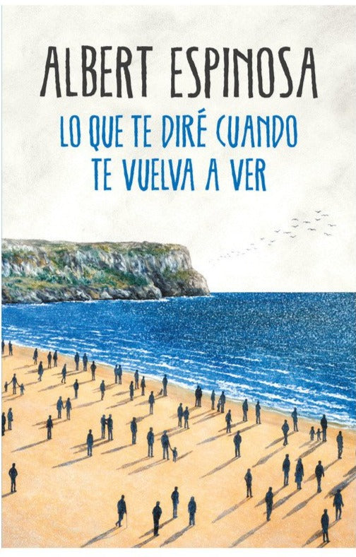 Lo que te diré cuando te vuelva a ver - Albert Espinosa