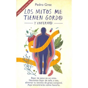 Los Mitos Me Tienen Gordo Y Enfermo 2º Edicion - Pedro Grez