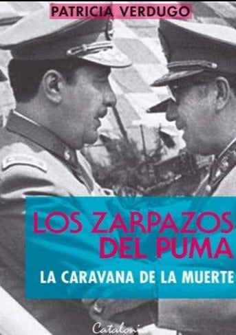Los Zarpazos Del Puma. La Caravana De La Muerte - VERDUGO, PATRICIA