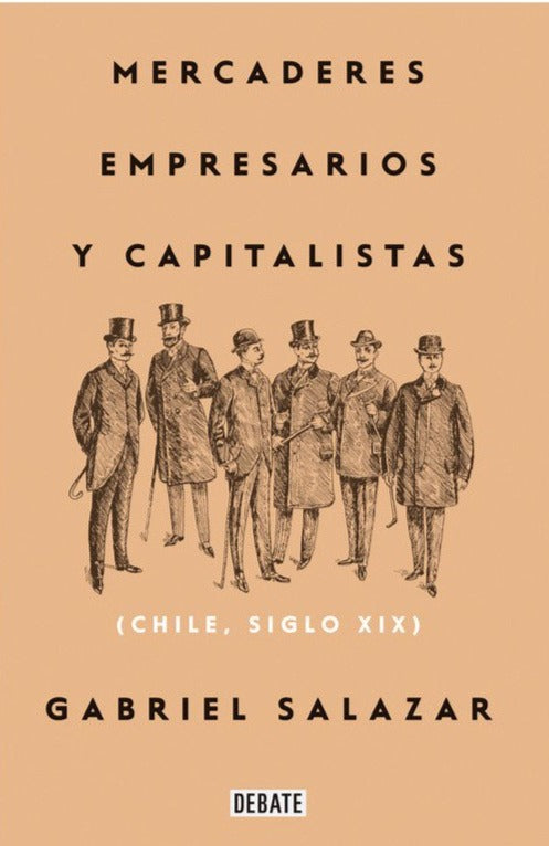Mercaderes, empresarios y capitalistas (Relanzamiento 2018) - Gabriel Salazar