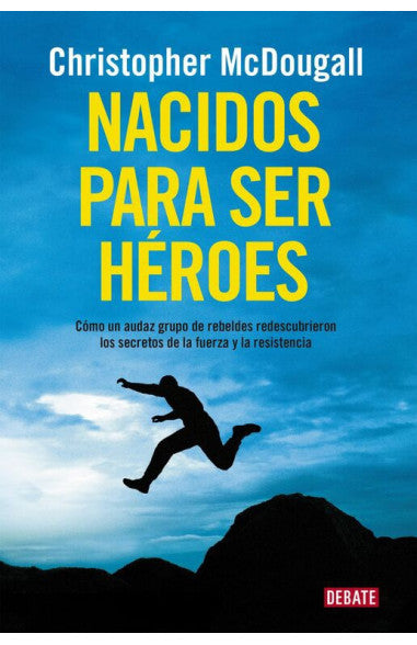 Nacidos para ser héroes - Christopher McDougall