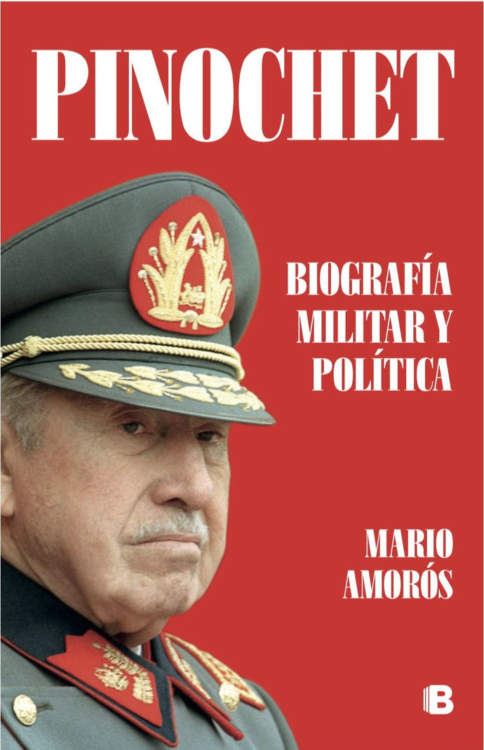 Pinochet: biografía militar y política - Mario Amorós