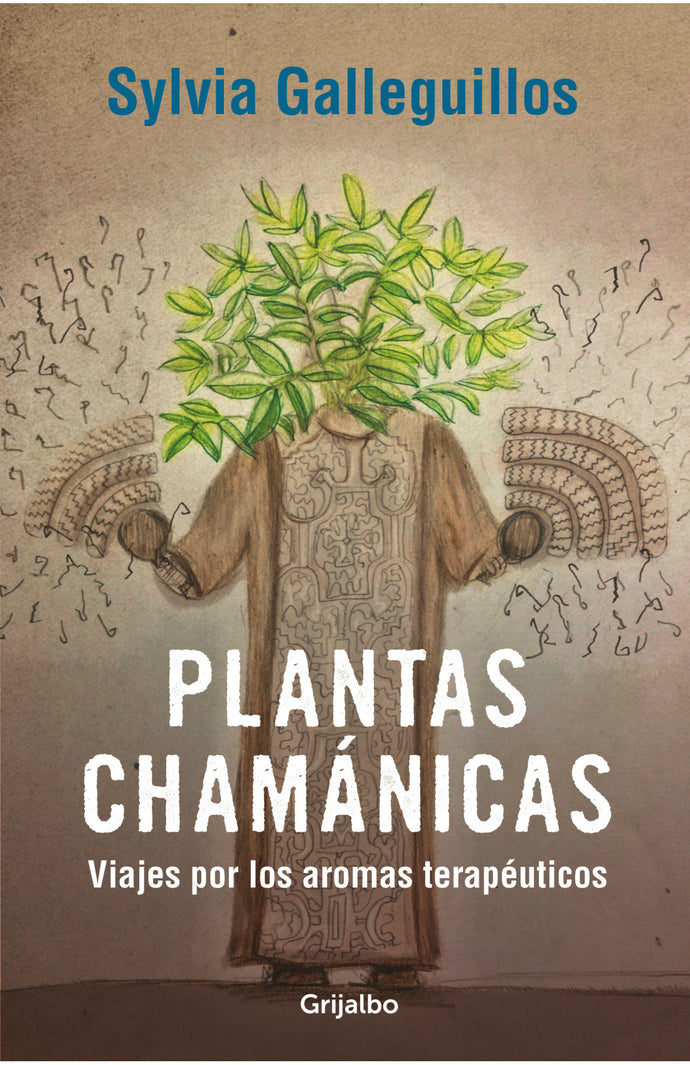 Plantas Chamánicas: Viajes por los aromas terapéuticos - Sylvia Galleguillos