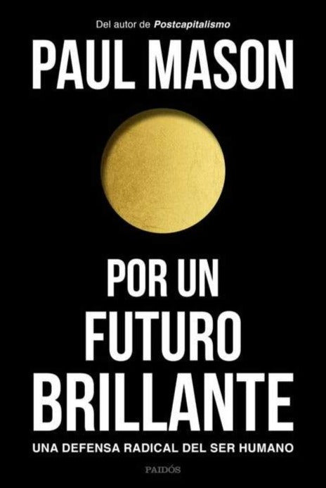 Por un futuro brillante: Una defensa radical del ser humano - Paul Manson