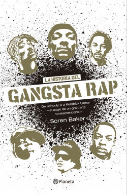 La historia del Gangsta Rap - Soren Baker