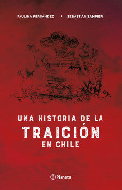 Una historia de la traición de Chile - Paulina Fernandez & Sebastian Sampieri