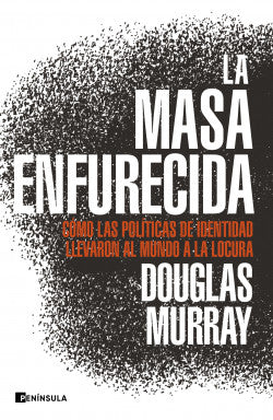 La masa enfurecida - Douglas Murray