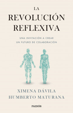 La revolución reflexiva - Ximena Dávila y Humberto Maturana