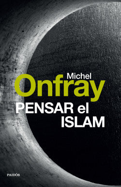 Pensar el islam - Michel Onfray