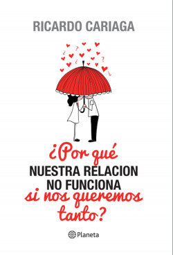 ¿Por qué nuestra relación no funciona si nos queremos tanto? - Ricardo Cariaga