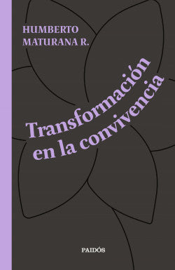 Transformación en la convivencia - Humberto Maturana