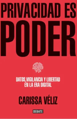 Privacidad es poder  - Carissa Véliz