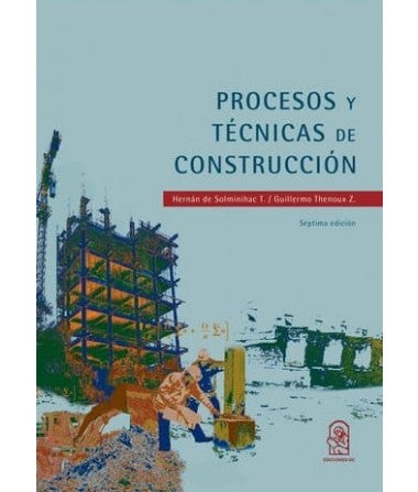 Procesos y técnicas de construcción (Séptima edición) - Guillermo Thenoux y Hernán de Solminihac
