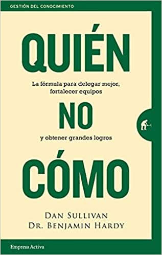 Quién, no cómo - Dan Sullivan & Dr. Benjamin Hardy