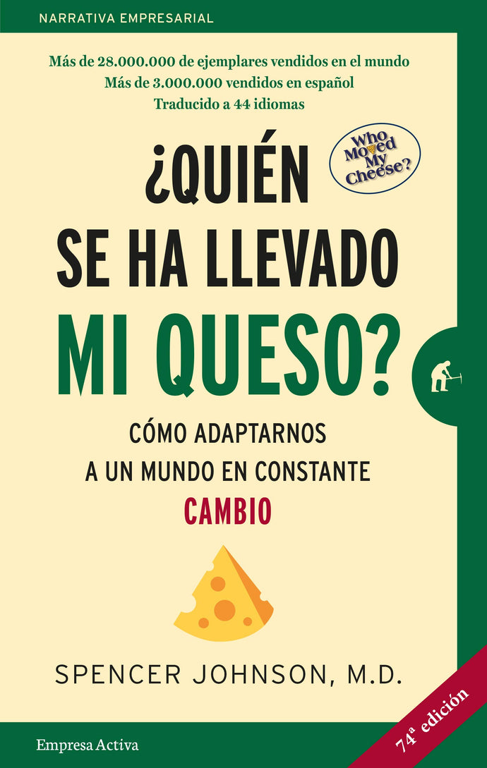 ¿Quién se ha llevado mi queso? Cómo adaptarnos a un mundo en constante cambio - Spencer Johnson, M.D