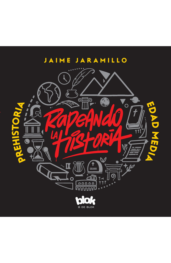 Rapeando la historia. Prehistoria – Edad Media - Jaime Jaramillo Arias