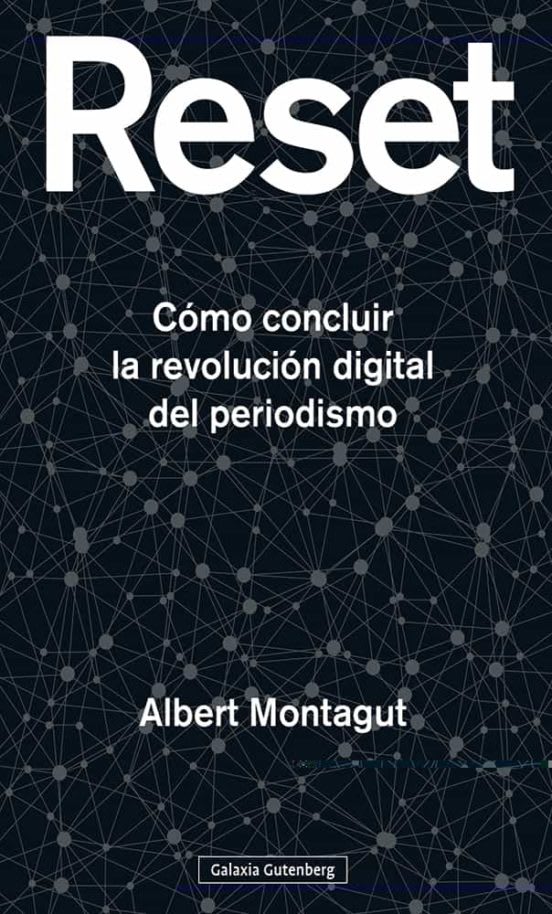 Reset: cómo concluir la revolución digital del periodismo - Albert Montagut