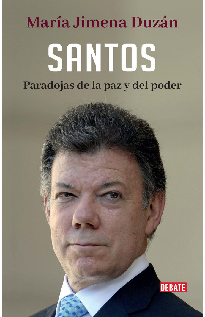 Santos: paradojas de la paz y del poder -  María Jimena Duzán