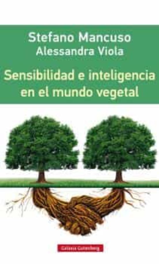 Sensibilidad e inteligencia en el mundo vegetal - Stefano Mancuso & Alessandra Viola