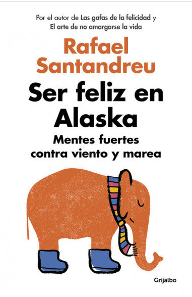 Ser feliz en Alaska - Rafael Santandreu