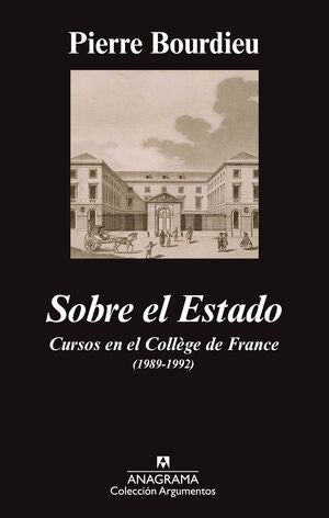 Sobre el Estado: cursos en el Collége de France 1989-1992 - Pierre Bordieu