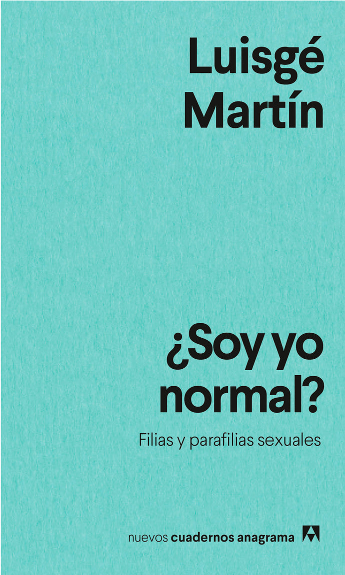 ¿Soy yo normal? Filias y parafilias sexuales - Luisgé Martín