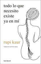 Cargar imagen en el visor de la galería, Todo lo que necesito existe ya en mí - Rupi Kaur
