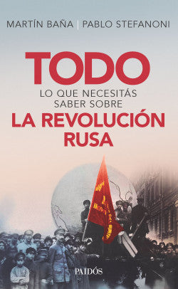 Todo lo que necesitas saber sobre la revolución rusa -  Martin Baña & Pablo Stefanoni