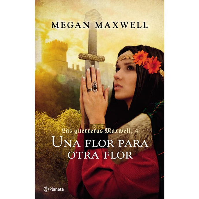 Una Flor Para Otra Flor (Las Guerreras Maxwell #4) - MEGAN MAXWELL